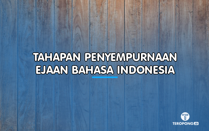 Tahapan Penyempurnaan Ejaan Bahasa Indonesia