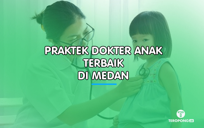 Praktek Dokter Anak Terbaik di Medan