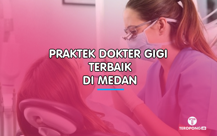 Praktek Dokter Gigi Terbaik di Medan