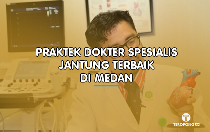 Praktek Dokter Spesialis Jantung di Medan